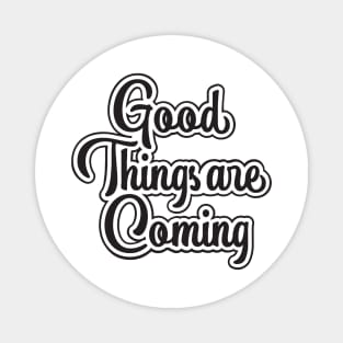 Good Things Are Coming Magnet